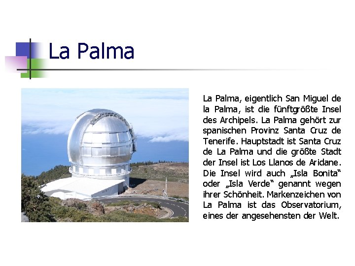 La Palma, eigentlich San Miguel de la Palma, ist die fünftgrößte Insel des Archipels.