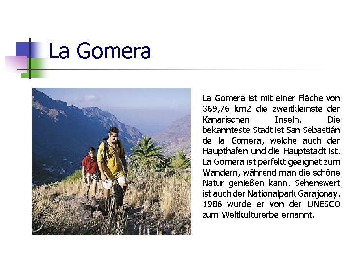 La Gomera ist mit einer Fläche von 369, 76 km 2 die zweitkleinste der
