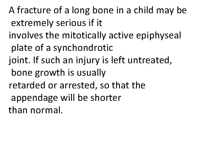 A fracture of a long bone in a child may be extremely serious if