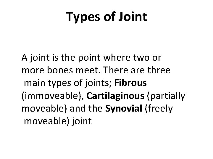 Types of Joint A joint is the point where two or more bones meet.