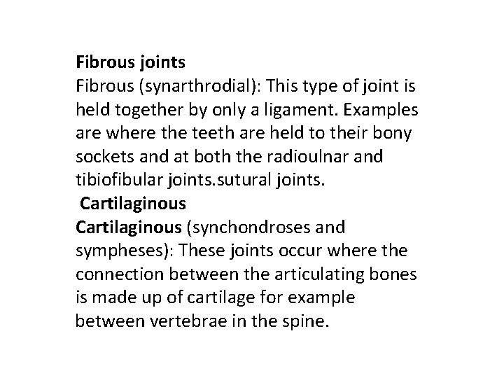 Fibrous joints Fibrous (synarthrodial): This type of joint is held together by only a