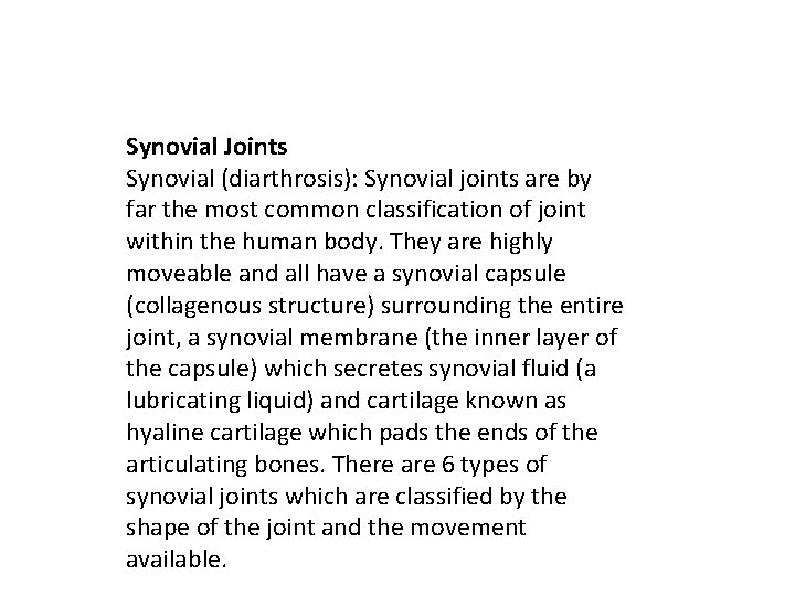 Synovial Joints Synovial (diarthrosis): Synovial joints are by far the most common classification of
