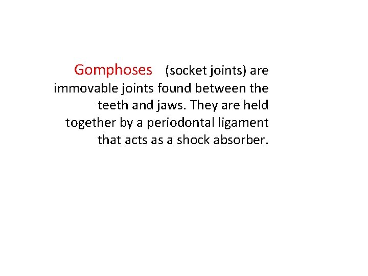 Gomphoses (socket joints) are immovable joints found between the teeth and jaws. They are