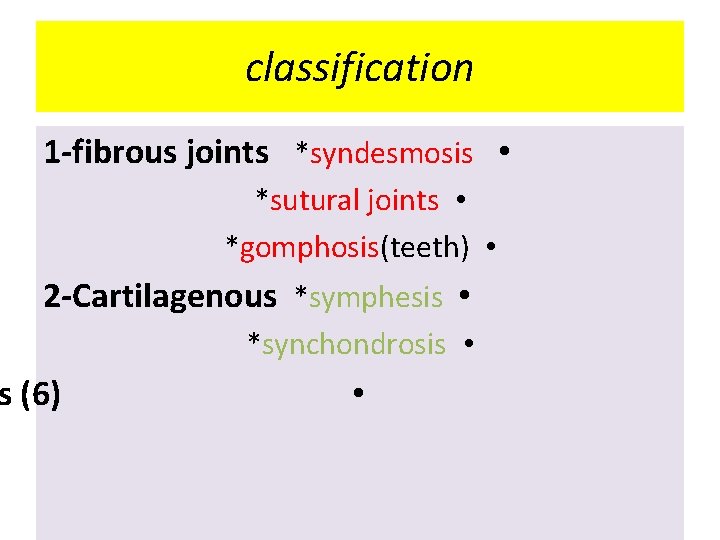 classification 1 -fibrous joints *syndesmosis • *sutural joints • *gomphosis(teeth) • 2 -Cartilagenous *symphesis