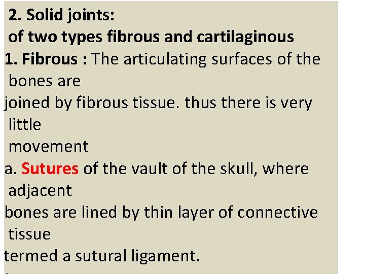 2. Solid joints: of two types fibrous and cartilaginous 1. Fibrous : The articulating