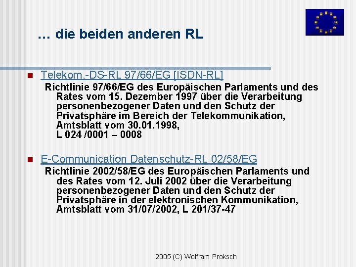 … die beiden anderen RL n Telekom. -DS-RL 97/66/EG [ISDN-RL] Richtlinie 97/66/EG des Europäischen