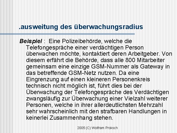 . ausweitung des überwachungsradius Beispiel : Eine Polizeibehörde, welche die Telefongespräche einer verdächtigen Person