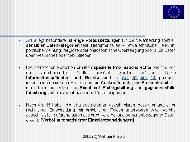 · Art 8 legt besondere, strenge Voraussetzungen für die Verarbeitung speziell sensibler Datenkategorien fest.