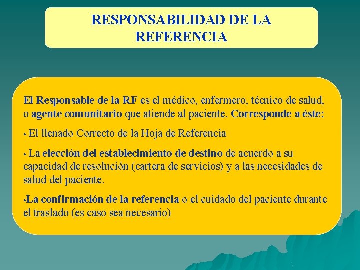 RESPONSABILIDAD DE LA REFERENCIA El Responsable de la RF es el médico, enfermero, técnico