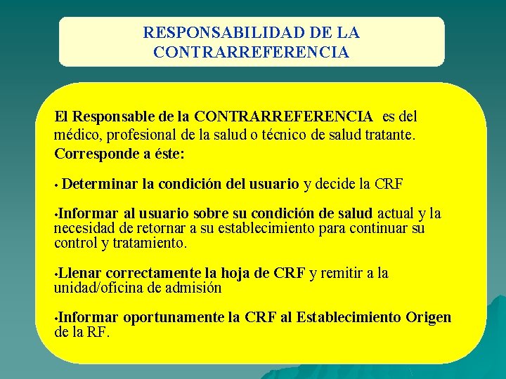 RESPONSABILIDAD DE LA CONTRARREFERENCIA El Responsable de la CONTRARREFERENCIA es del médico, profesional de