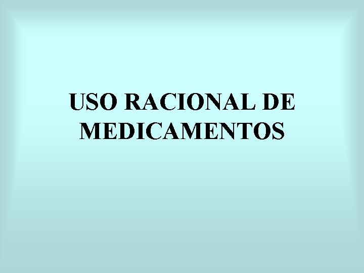USO RACIONAL DE MEDICAMENTOS 