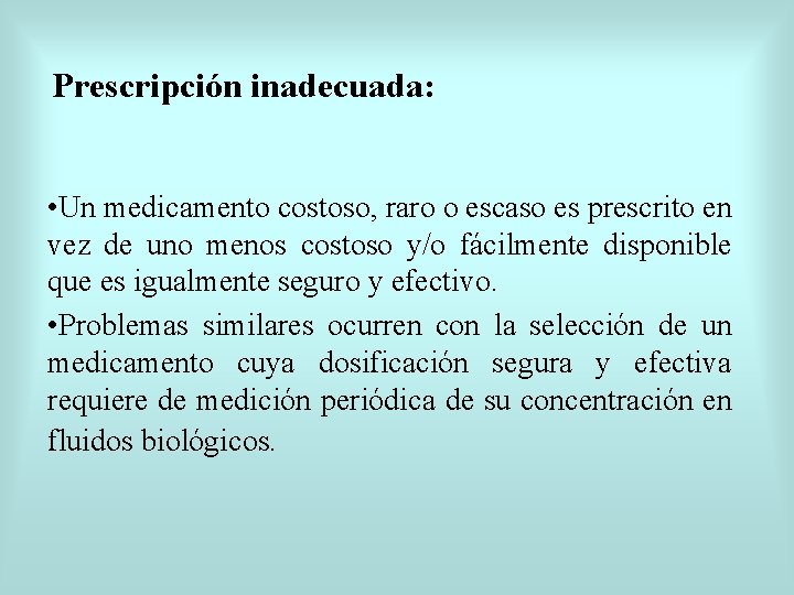 Prescripción inadecuada: • Un medicamento costoso, raro o escaso es prescrito en vez de