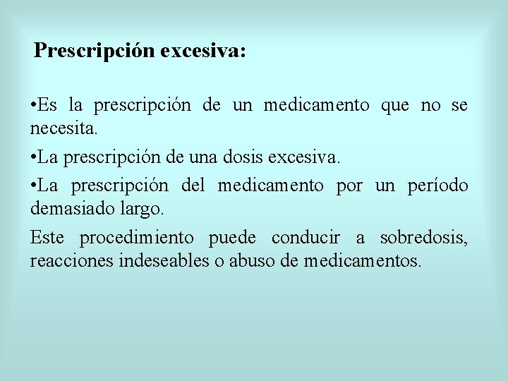 Prescripción excesiva: • Es la prescripción de un medicamento que no se necesita. •