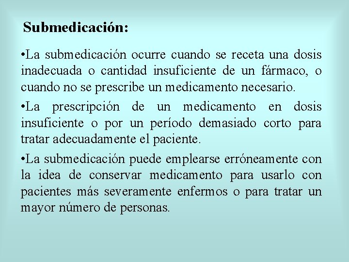 Submedicación: • La submedicación ocurre cuando se receta una dosis inadecuada o cantidad insuficiente