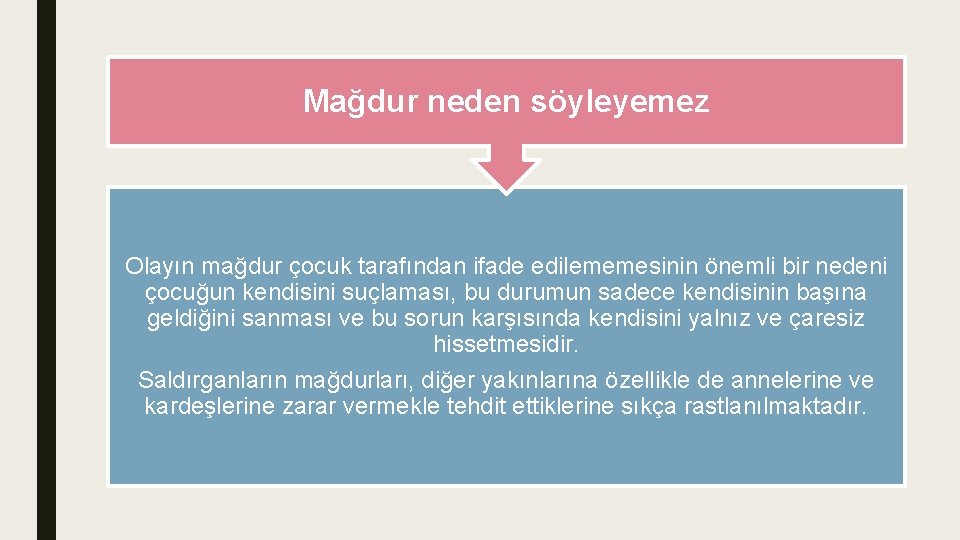 Mağdur neden söyleyemez Olayın mağdur çocuk tarafından ifade edilememesinin önemli bir nedeni çocuğun kendisini