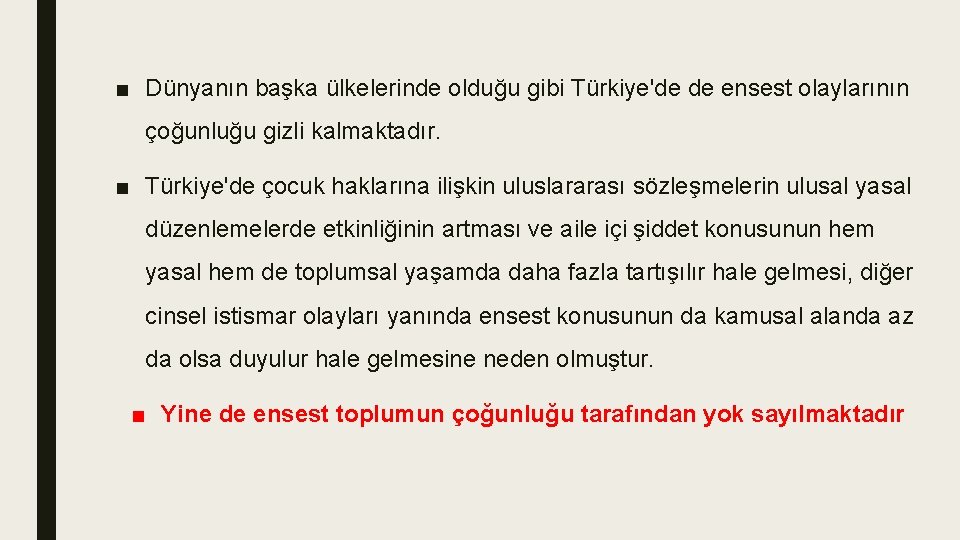 ■ Dünyanın başka ülkelerinde olduğu gibi Türkiye'de de ensest olaylarının çoğunluğu gizli kalmaktadır. ■