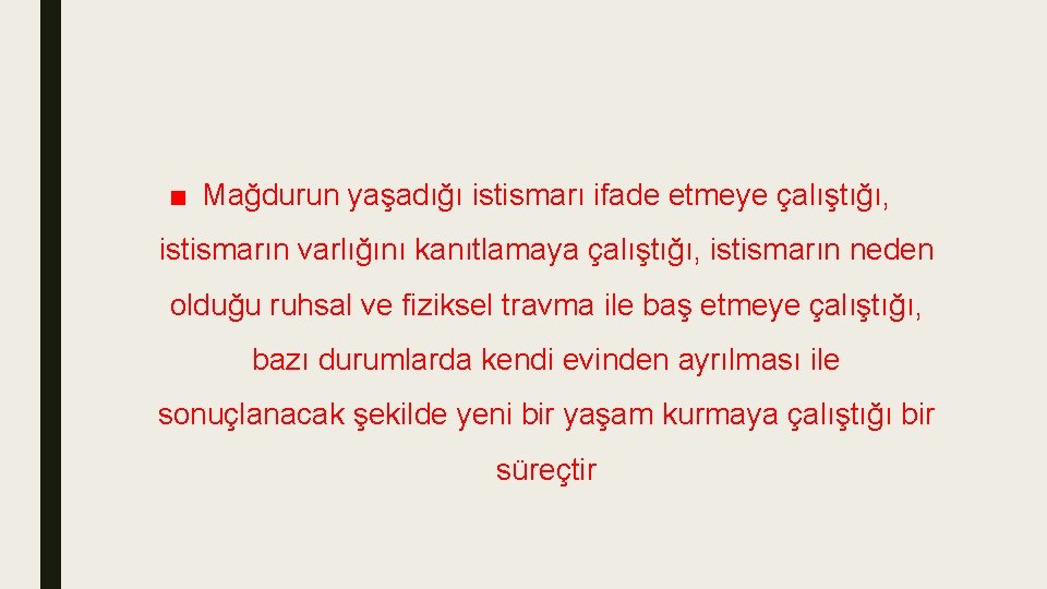 ■ Mağdurun yaşadığı istismarı ifade etmeye çalıştığı, istismarın varlığını kanıtlamaya çalıştığı, istismarın neden olduğu