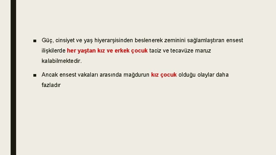 ■ Güç, cinsiyet ve yaş hiyerarşisinden beslenerek zeminini sağlamlaştıran ensest ilişkilerde her yaştan kız