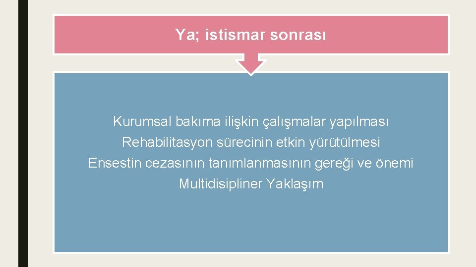 Ya; istismar sonrası Kurumsal bakıma ilişkin çalışmalar yapılması Rehabilitasyon sürecinin etkin yürütülmesi Ensestin cezasının