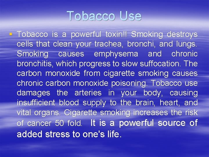 Tobacco Use § Tobacco is a powerful toxin!! Smoking destroys cells that clean your