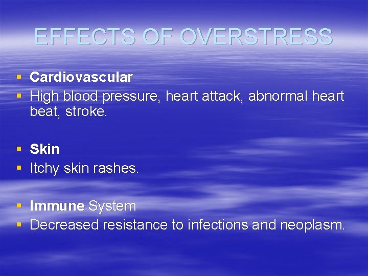 EFFECTS OF OVERSTRESS § Cardiovascular § High blood pressure, heart attack, abnormal heart beat,