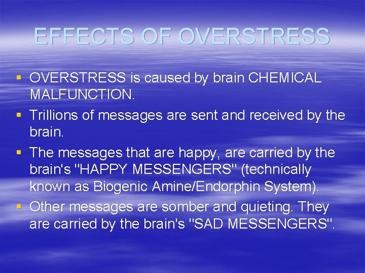 EFFECTS OF OVERSTRESS § OVERSTRESS is caused by brain CHEMICAL MALFUNCTION. § Trillions of