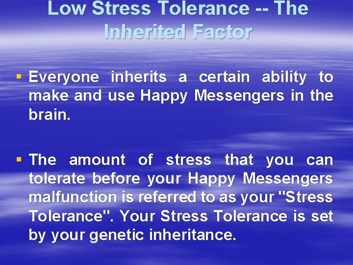 Low Stress Tolerance -- The Inherited Factor § Everyone inherits a certain ability to