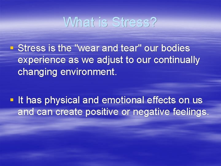 What is Stress? § Stress is the "wear and tear" our bodies experience as