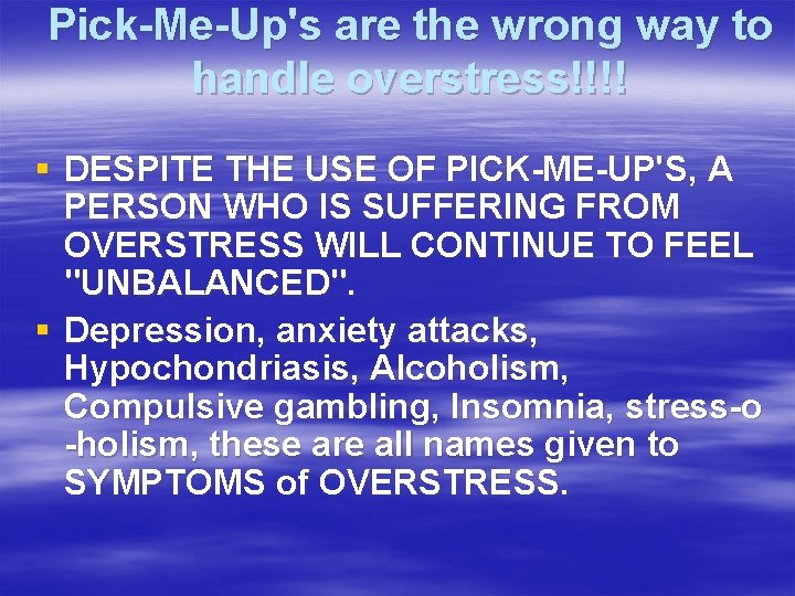 Pick-Me-Up's are the wrong way to handle overstress!!!! § DESPITE THE USE OF PICK-ME-UP'S,