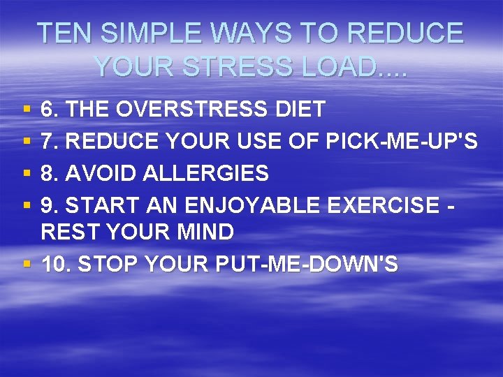 TEN SIMPLE WAYS TO REDUCE YOUR STRESS LOAD. . § § 6. THE OVERSTRESS