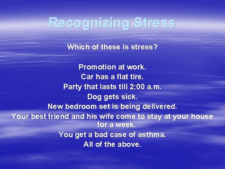 Recognizing Stress Which of these is stress? Promotion at work. Car has a flat