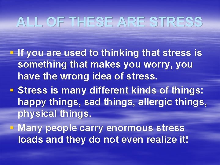 ALL OF THESE ARE STRESS § If you are used to thinking that stress