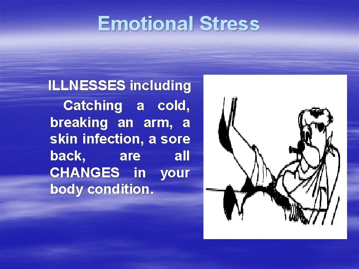Emotional Stress ILLNESSES including Catching a cold, breaking an arm, a skin infection, a