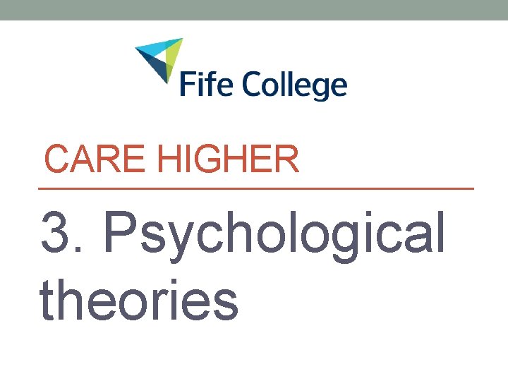 CARE HIGHER 3. Psychological theories 