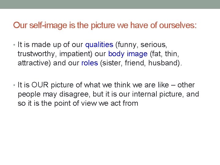 Our self-image is the picture we have of ourselves: • It is made up