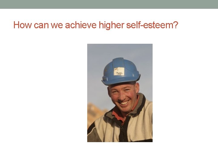 How can we achieve higher self-esteem? 