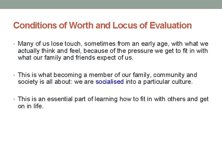 Conditions of Worth and Locus of Evaluation • Many of us lose touch, sometimes