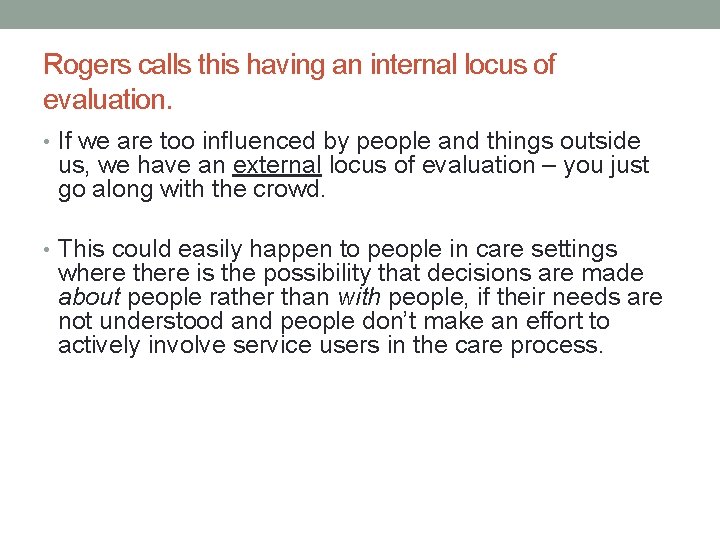 Rogers calls this having an internal locus of evaluation. • If we are too