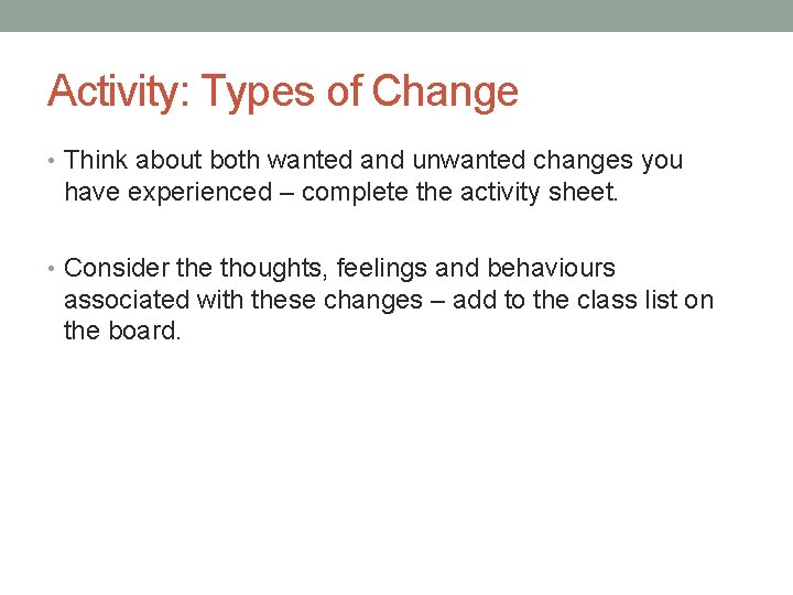 Activity: Types of Change • Think about both wanted and unwanted changes you have