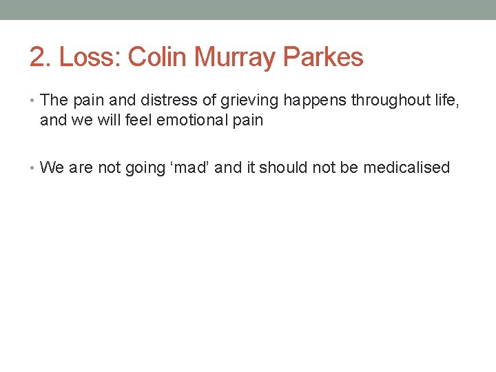 2. Loss: Colin Murray Parkes • The pain and distress of grieving happens throughout