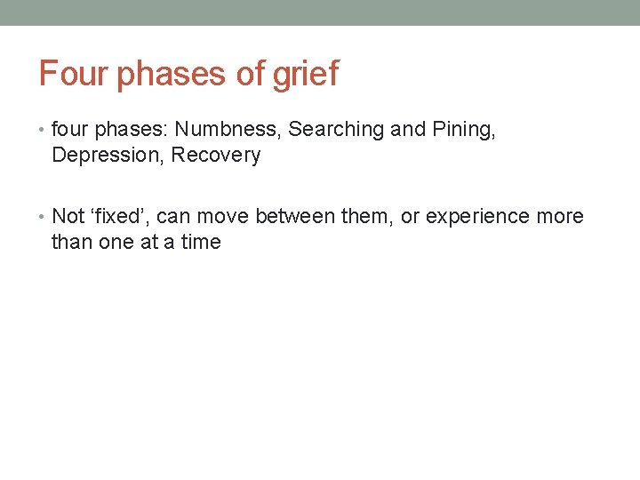 Four phases of grief • four phases: Numbness, Searching and Pining, Depression, Recovery •