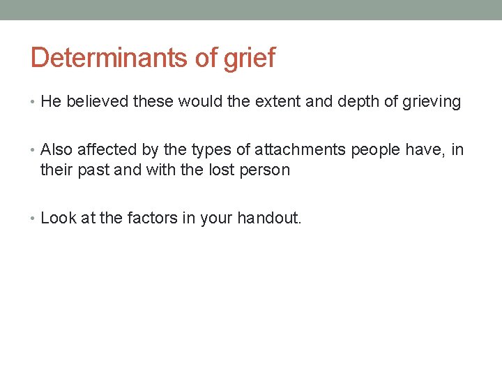 Determinants of grief • He believed these would the extent and depth of grieving