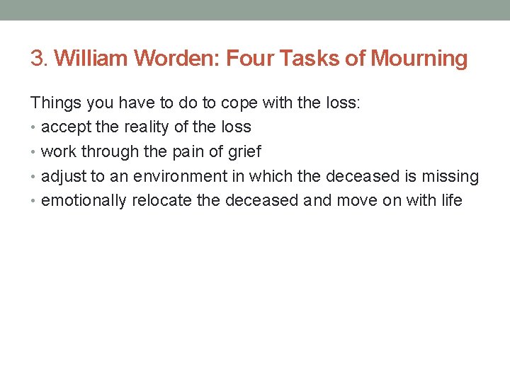 3. William Worden: Four Tasks of Mourning Things you have to do to cope