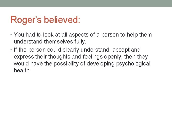 Roger’s believed: • You had to look at all aspects of a person to