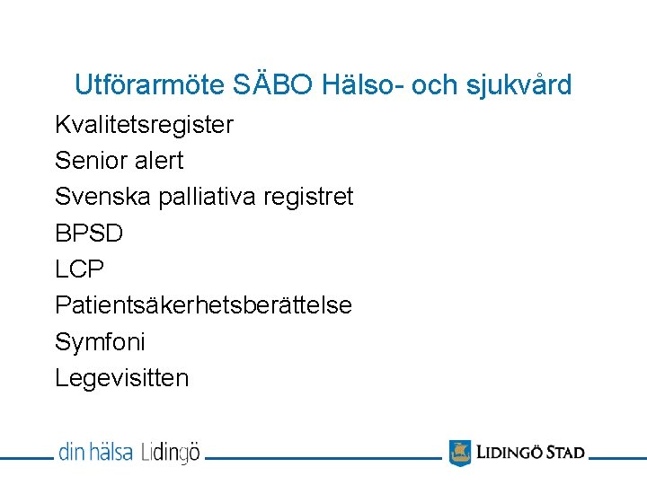 Utförarmöte SÄBO Hälso- och sjukvård Kvalitetsregister Senior alert Svenska palliativa registret BPSD LCP Patientsäkerhetsberättelse