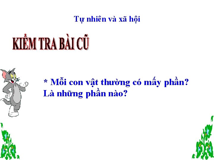 Tự nhiên và xã hội * Mỗi con vật thường có mấy phần? Là