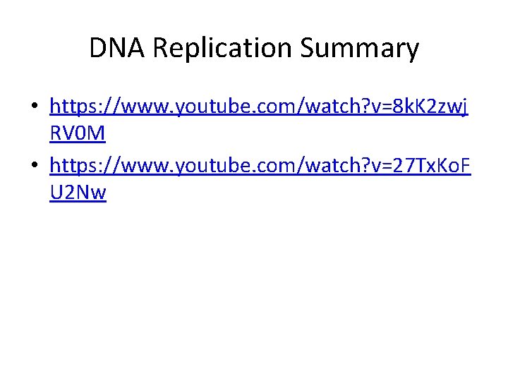 DNA Replication Summary • https: //www. youtube. com/watch? v=8 k. K 2 zwj RV