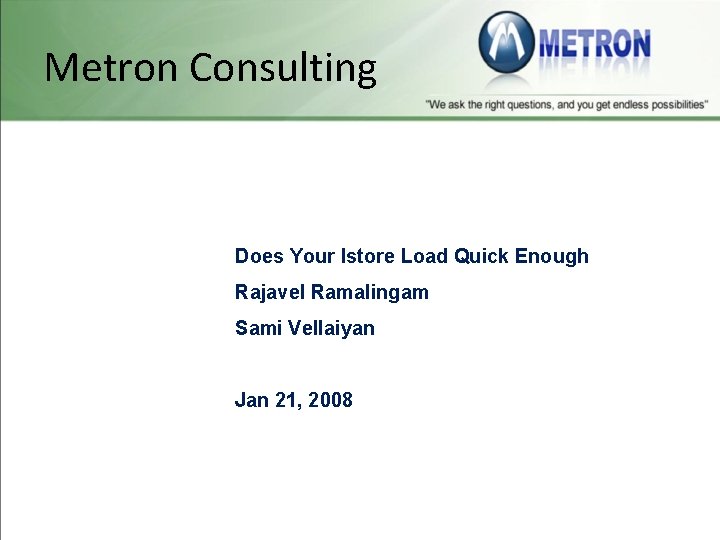 Metron Consulting Does Your Istore Load Quick Enough Rajavel Ramalingam Sami Vellaiyan Jan 21,