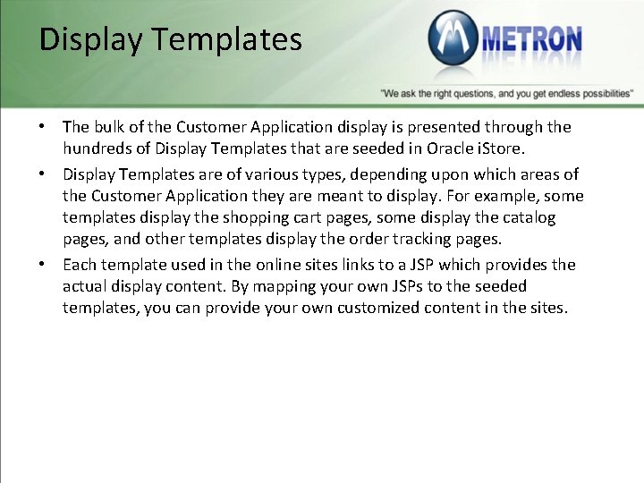 Display Templates • The bulk of the Customer Application display is presented through the