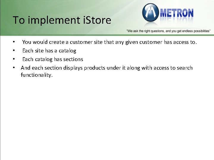To implement i. Store • • You would create a customer site that any